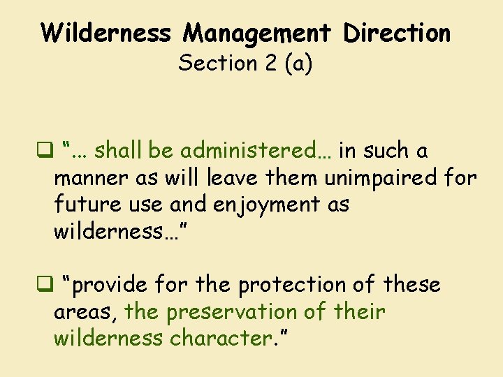 Wilderness Management Direction Section 2 (a) q “. . . shall be administered… in