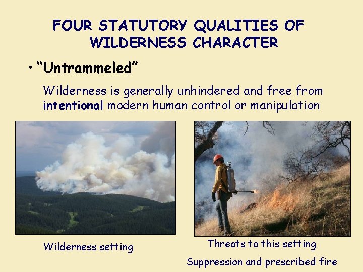 FOUR STATUTORY QUALITIES OF WILDERNESS CHARACTER • “Untrammeled” Wilderness is generally unhindered and free