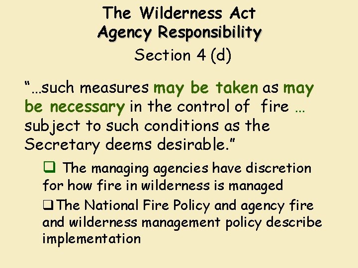 The Wilderness Act Agency Responsibility Section 4 (d) “…such measures may be taken as