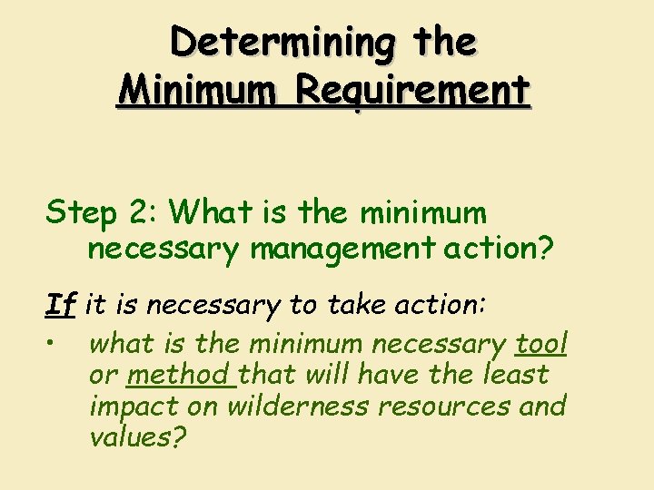 Determining the Minimum Requirement Step 2: What is the minimum necessary management action? If