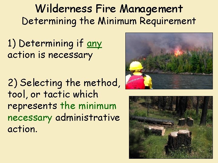 Wilderness Fire Management Determining the Minimum Requirement 1) Determining if any action is necessary