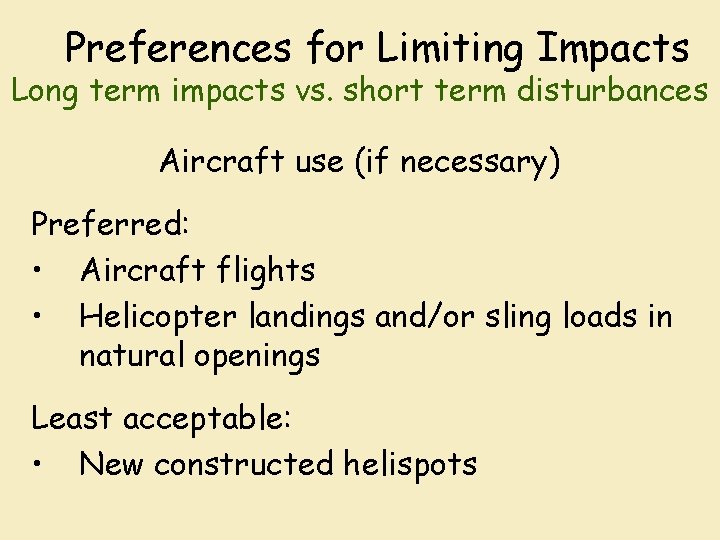 Preferences for Limiting Impacts Long term impacts vs. short term disturbances Aircraft use (if