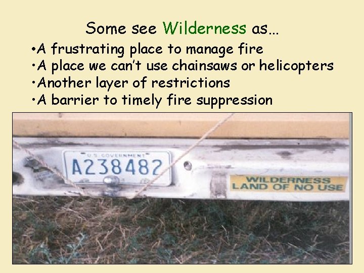 Some see Wilderness as… • A frustrating place to manage fire • A place