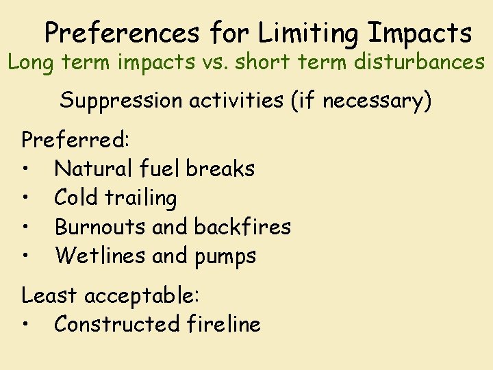 Preferences for Limiting Impacts Long term impacts vs. short term disturbances Suppression activities (if