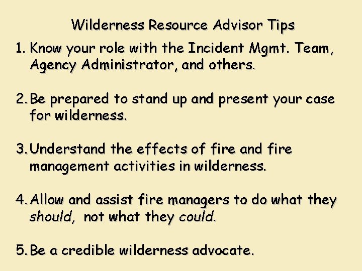 Wilderness Resource Advisor Tips 1. Know your role with the Incident Mgmt. Team, Agency