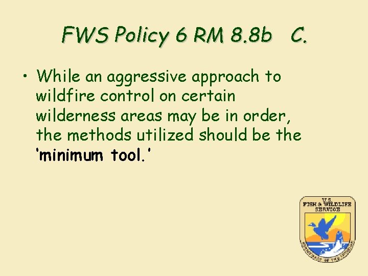 FWS Policy 6 RM 8. 8 b C. • While an aggressive approach to