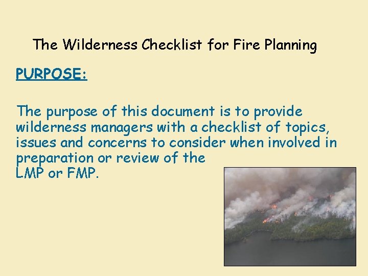 The Wilderness Checklist for Fire Planning PURPOSE: The purpose of this document is to