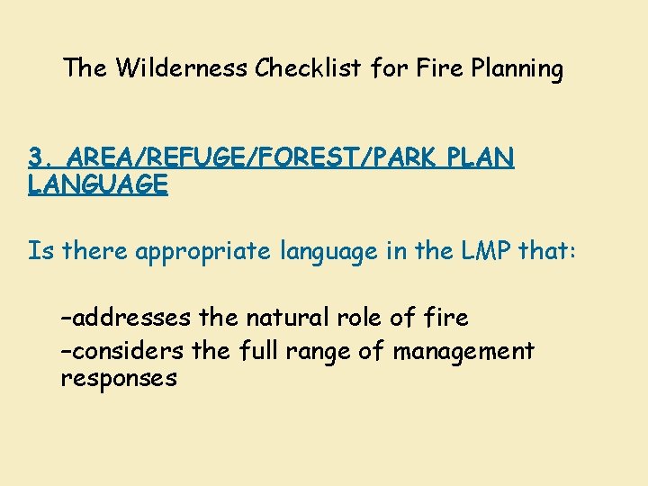 The Wilderness Checklist for Fire Planning 3. AREA/REFUGE/FOREST/PARK PLAN LANGUAGE Is there appropriate language