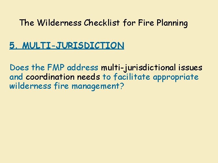 The Wilderness Checklist for Fire Planning 5. MULTI-JURISDICTION Does the FMP address multi-jurisdictional issues