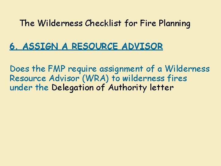 The Wilderness Checklist for Fire Planning 6. ASSIGN A RESOURCE ADVISOR Does the FMP