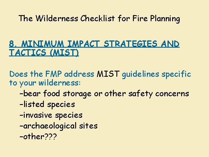 The Wilderness Checklist for Fire Planning 8. MINIMUM IMPACT STRATEGIES AND TACTICS (MIST) Does