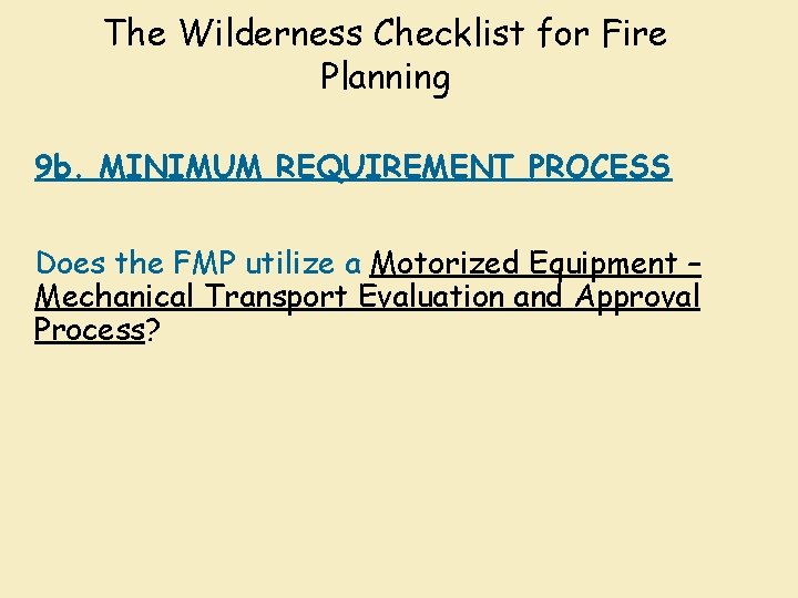 The Wilderness Checklist for Fire Planning 9 b. MINIMUM REQUIREMENT PROCESS Does the FMP