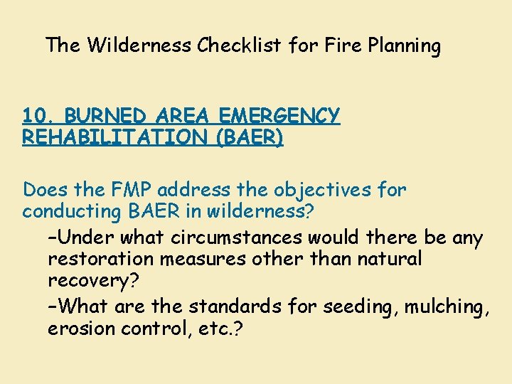 The Wilderness Checklist for Fire Planning 10. BURNED AREA EMERGENCY REHABILITATION (BAER) Does the