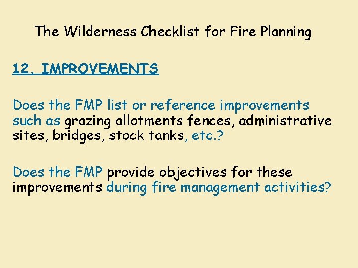 The Wilderness Checklist for Fire Planning 12. IMPROVEMENTS Does the FMP list or reference