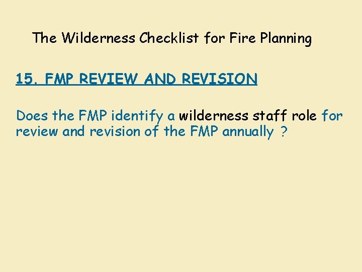 The Wilderness Checklist for Fire Planning 15. FMP REVIEW AND REVISION Does the FMP