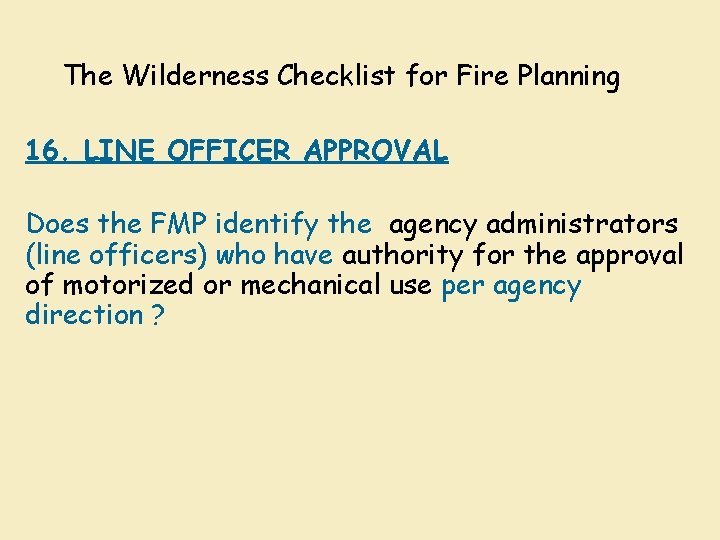 The Wilderness Checklist for Fire Planning 16. LINE OFFICER APPROVAL Does the FMP identify