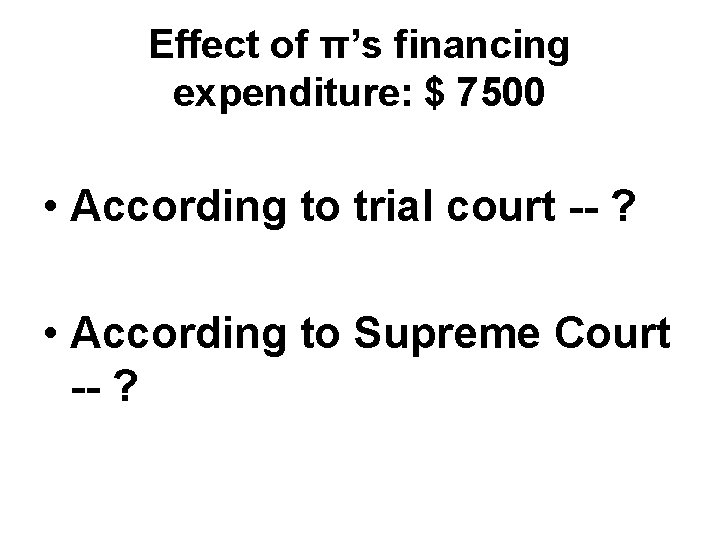 Effect of π’s financing expenditure: $ 7500 • According to trial court -- ?