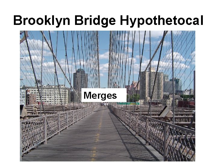 Brooklyn Bridge Hypothetocal Merges 