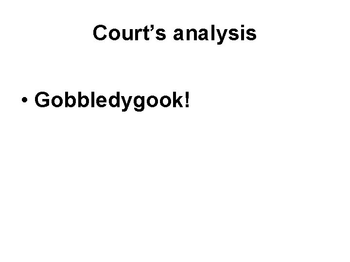Court’s analysis • Gobbledygook! 