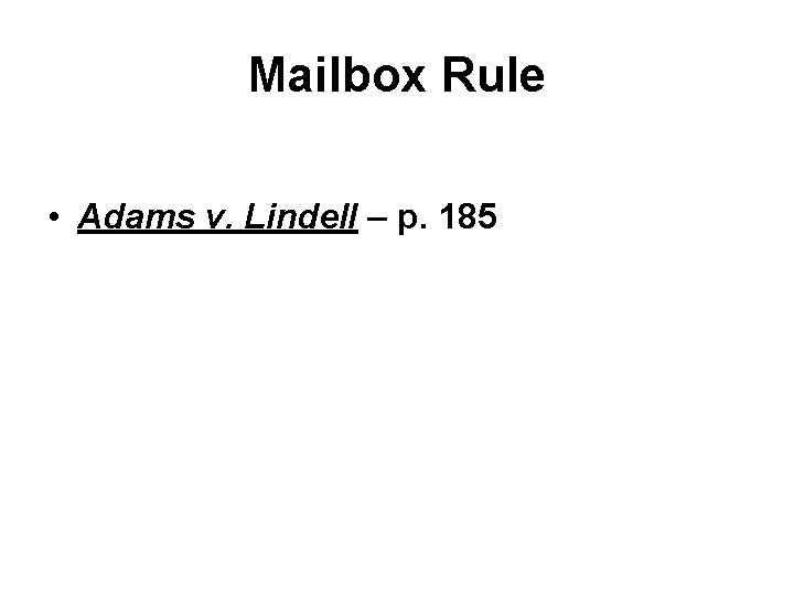 Mailbox Rule • Adams v. Lindell – p. 185 