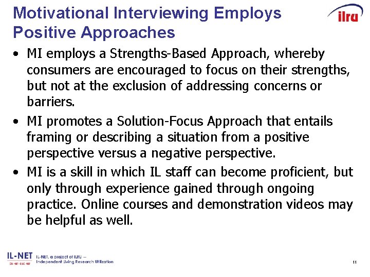 Motivational Interviewing Employs Positive Approaches • MI employs a Strengths-Based Approach, whereby consumers are