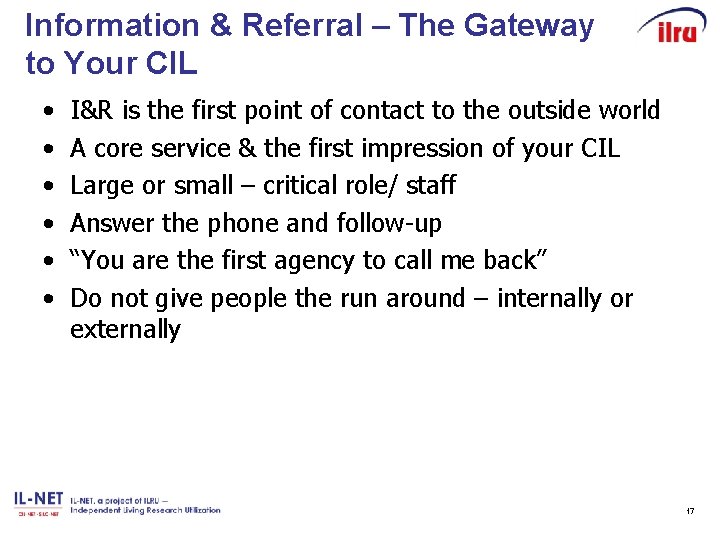 Information & Referral – The Gateway to Your CIL • • • I&R is