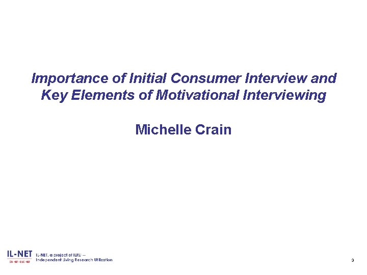 Importance of Initial Consumer Interview and Key Elements of Motivational Interviewing Michelle Crain 3