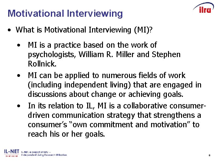 Motivational Interviewing • What is Motivational Interviewing (MI)? • MI is a practice based