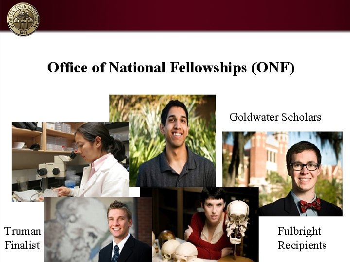 Office of National Fellowships (ONF) Goldwater Scholars Truman Finalist Fulbright Recipients 