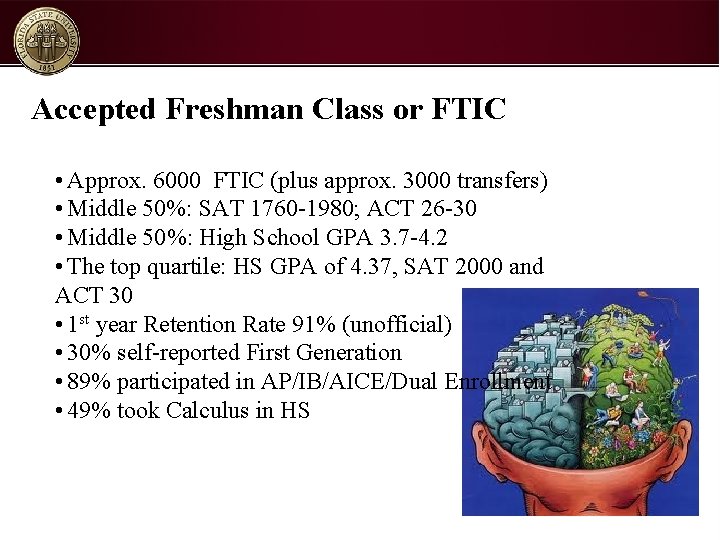 Accepted Freshman Class or FTIC • Approx. 6000 FTIC (plus approx. 3000 transfers) •
