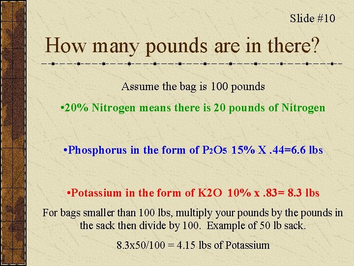 Slide #10 How many pounds are in there? Assume the bag is 100 pounds