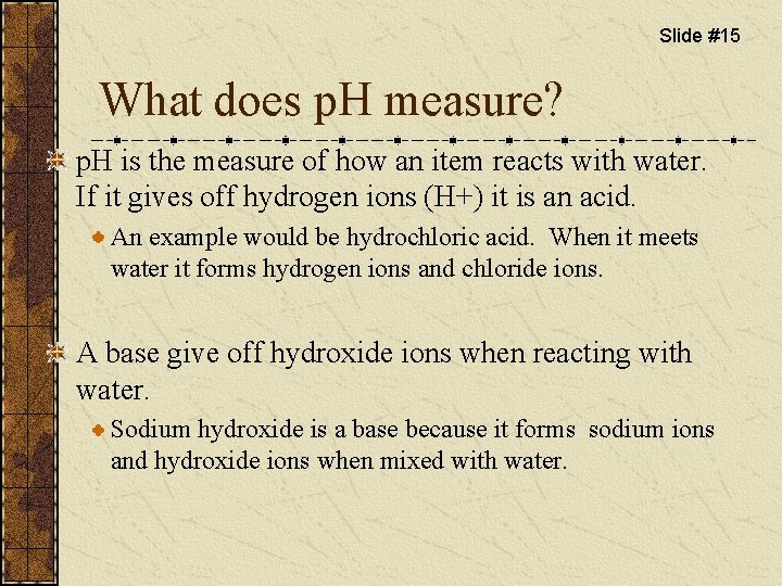 Slide #15 What does p. H measure? p. H is the measure of how
