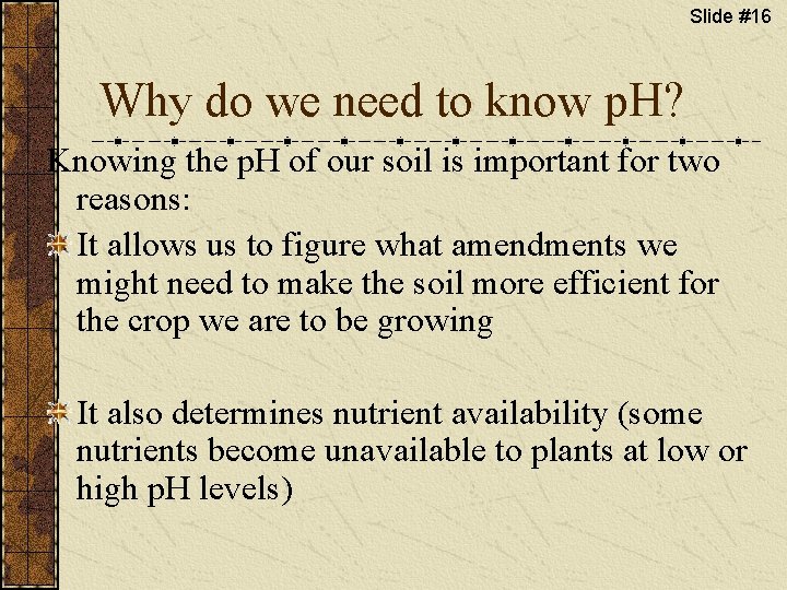 Slide #16 Why do we need to know p. H? Knowing the p. H