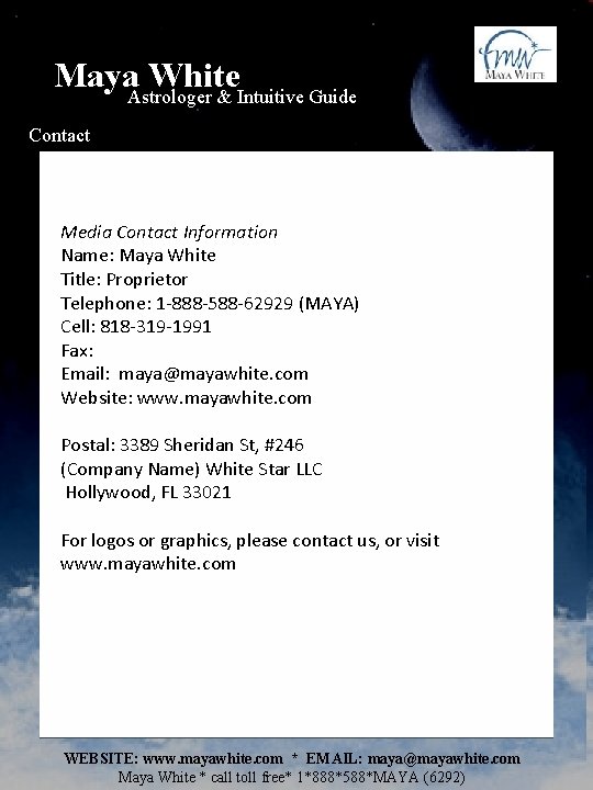 Maya. Astrologer White & Intuitive Guide Contact Media Contact Information Name: Maya White Title: