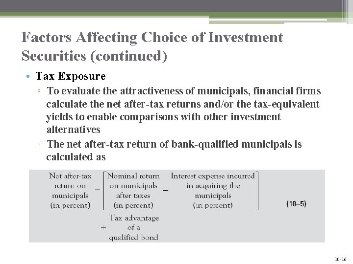 Factors Affecting Choice of Investment Securities (continued) • Tax Exposure ▫ To evaluate the
