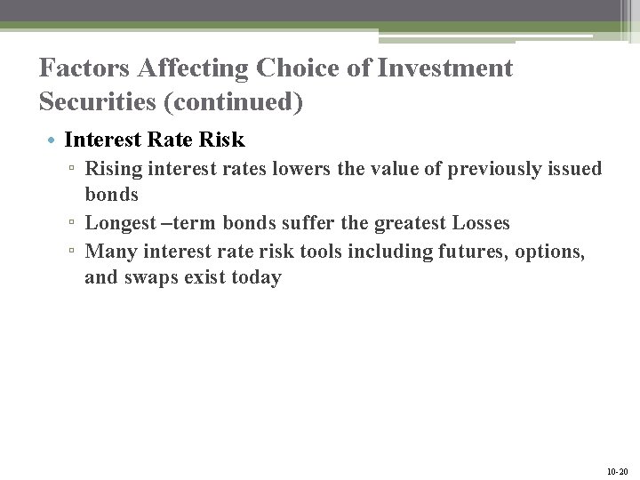 Factors Affecting Choice of Investment Securities (continued) • Interest Rate Risk ▫ Rising interest
