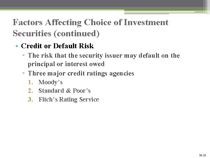 Factors Affecting Choice of Investment Securities (continued) • Credit or Default Risk ▫ The