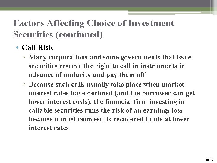 Factors Affecting Choice of Investment Securities (continued) • Call Risk ▫ Many corporations and