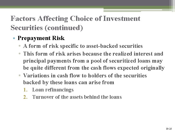 Factors Affecting Choice of Investment Securities (continued) • Prepayment Risk ▫ A form of