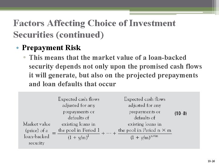 Factors Affecting Choice of Investment Securities (continued) • Prepayment Risk ▫ This means that
