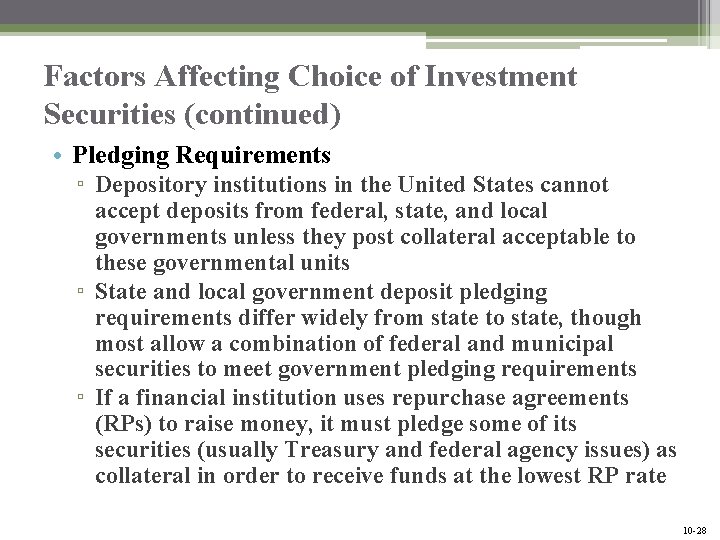 Factors Affecting Choice of Investment Securities (continued) • Pledging Requirements ▫ Depository institutions in