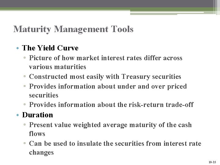 Maturity Management Tools • The Yield Curve ▫ Picture of how market interest rates
