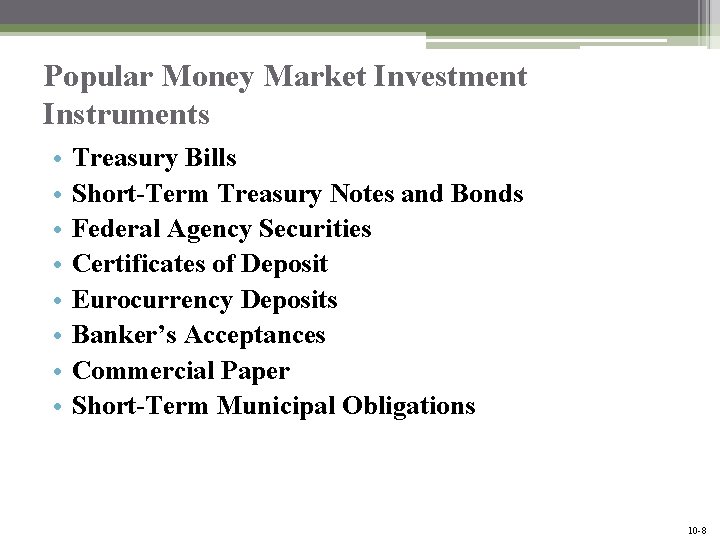 Popular Money Market Investment Instruments • • Treasury Bills Short-Term Treasury Notes and Bonds