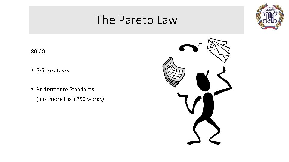 The Pareto Law 80: 20 • 3 -6 key tasks • Performance Standards (