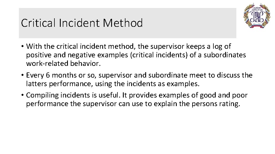 Critical Incident Method • With the critical incident method, the supervisor keeps a log