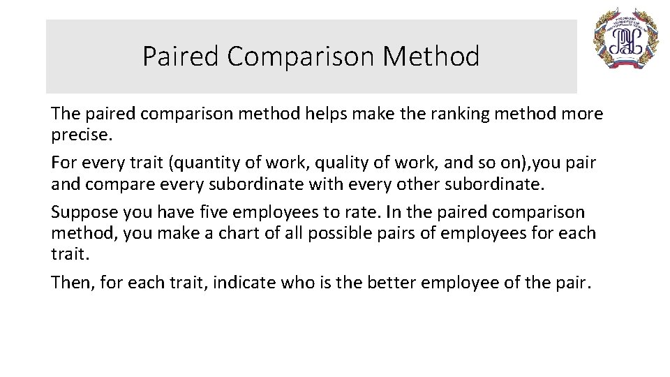 Paired Comparison Method The paired comparison method helps make the ranking method more precise.