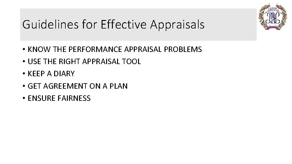 Guidelines for Effective Appraisals • KNOW THE PERFORMANCE APPRAISAL PROBLEMS • USE THE RIGHT