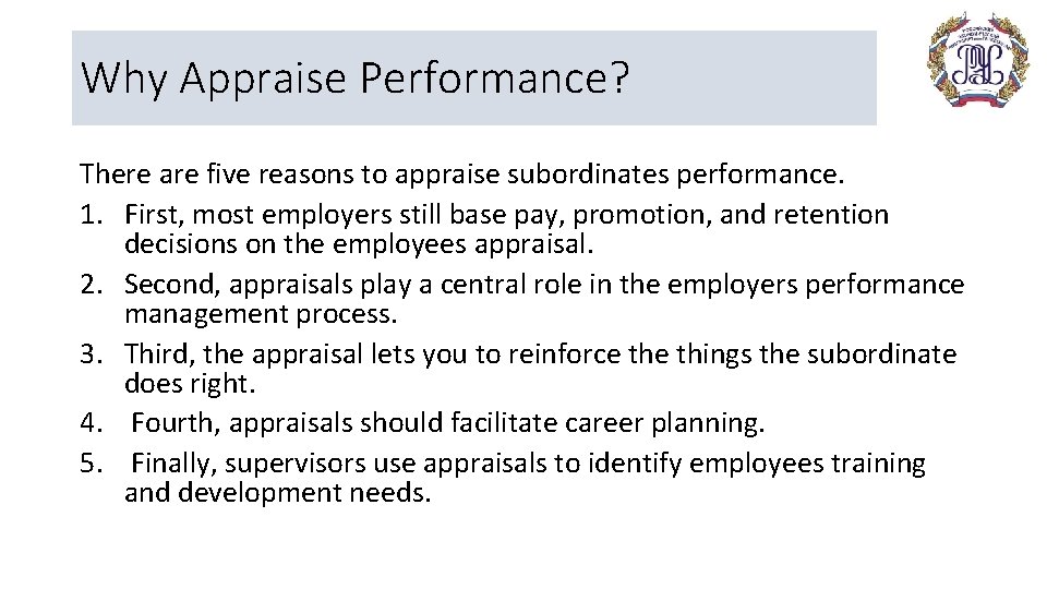 Why Appraise Performance? There are five reasons to appraise subordinates performance. 1. First, most