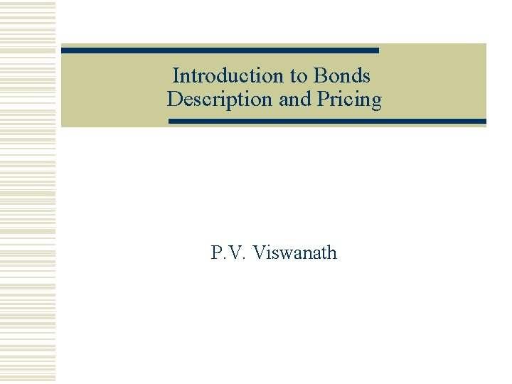 Introduction to Bonds Description and Pricing P. V. Viswanath 