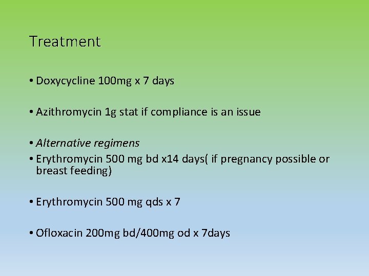 Treatment • Doxycycline 100 mg x 7 days • Azithromycin 1 g stat if